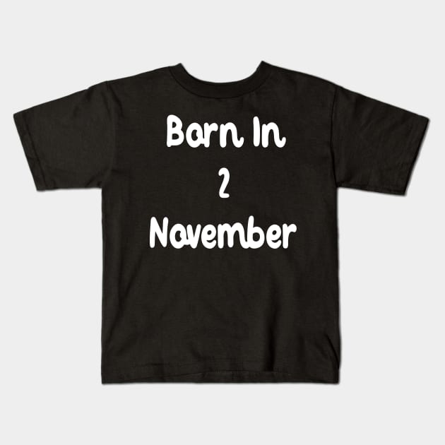 Born In 2 November Kids T-Shirt by Fandie